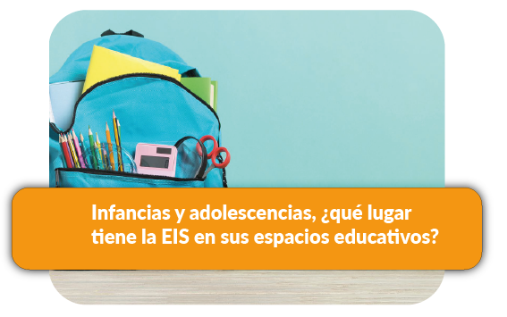curso infancias y adolescencias, ¿qué lugar tiene la EIS en sus espacios educativos?